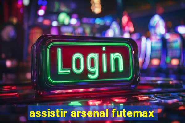 assistir arsenal futemax